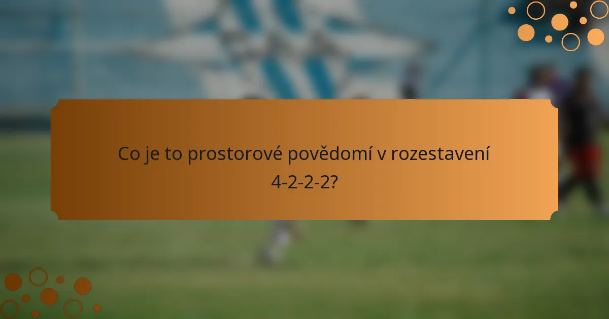 Co je to prostorové povědomí v rozestavení 4-2-2-2?