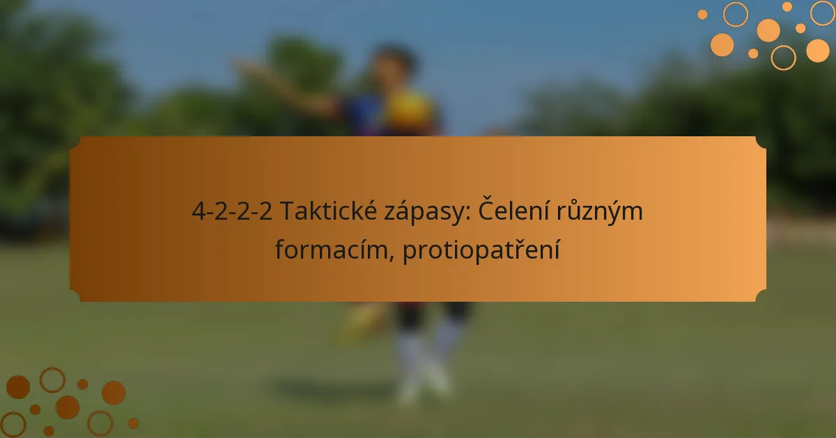 4-2-2-2 Taktické zápasy: Čelení různým formacím, protiopatření