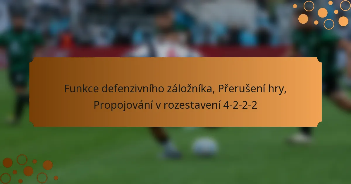 Funkce defenzivního záložníka, Přerušení hry, Propojování v rozestavení 4-2-2-2