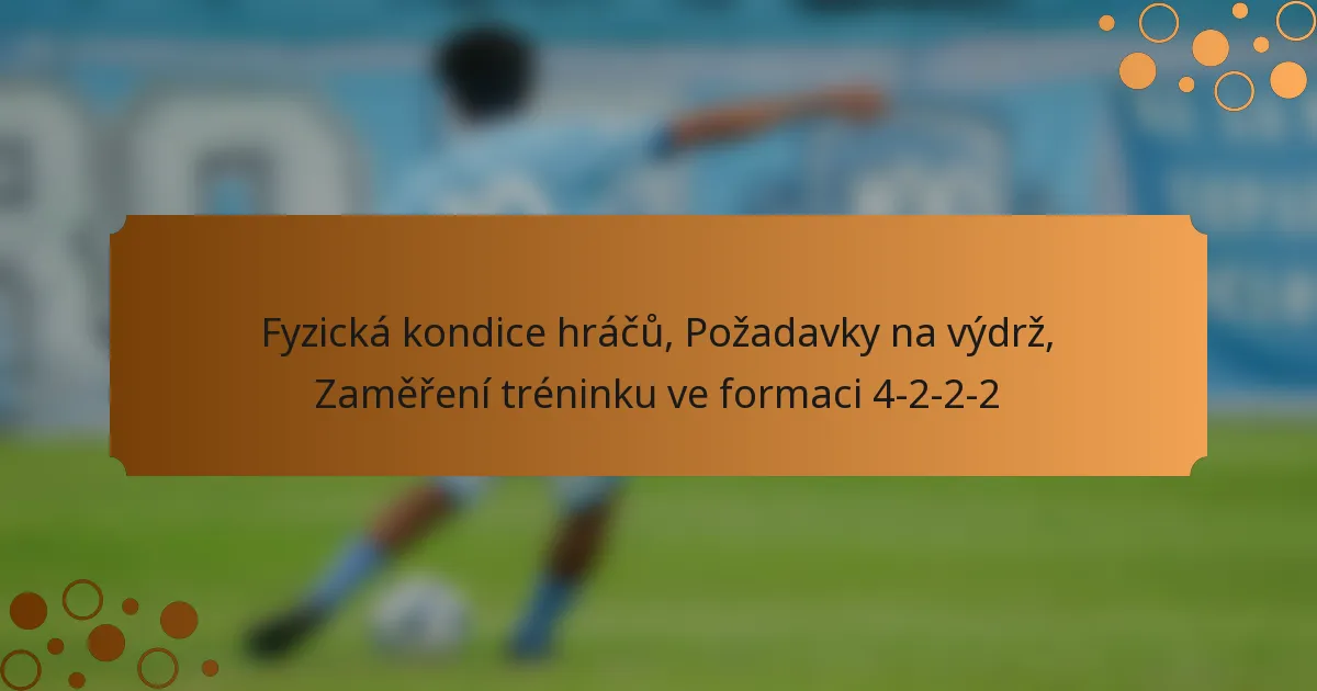 Fyzická kondice hráčů, Požadavky na výdrž, Zaměření tréninku ve formaci 4-2-2-2