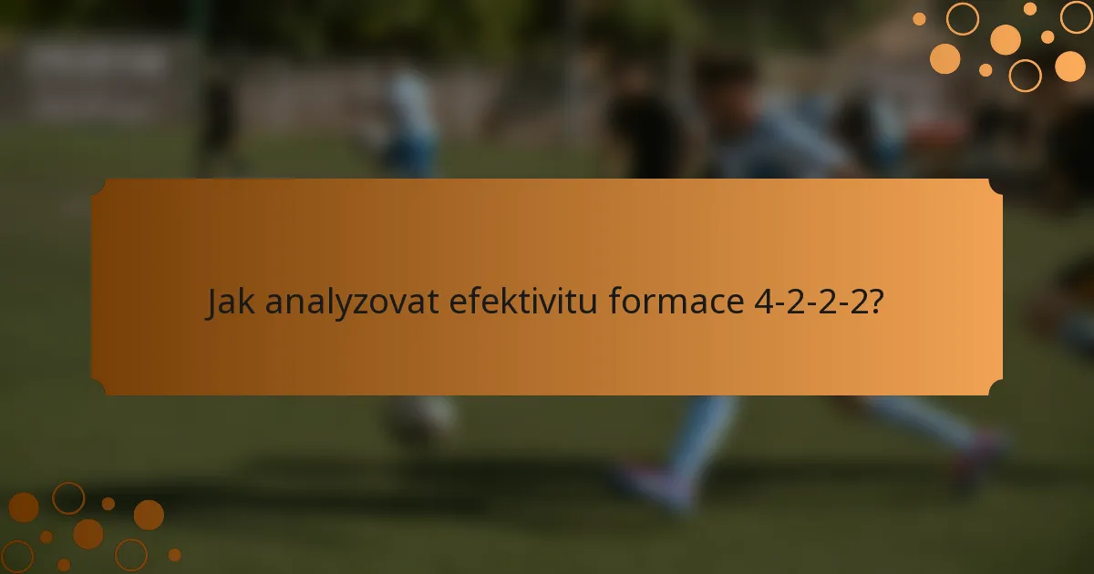 Jak analyzovat efektivitu formace 4-2-2-2?