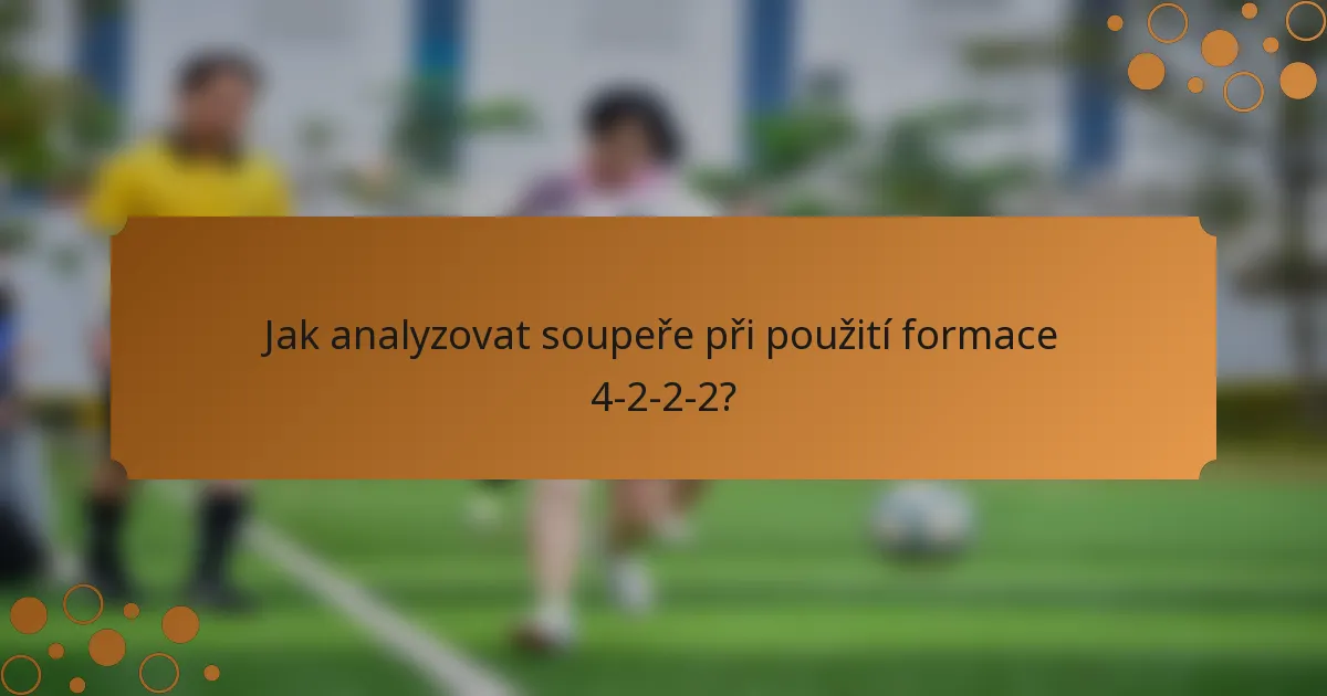 Jak analyzovat soupeře při použití formace 4-2-2-2?