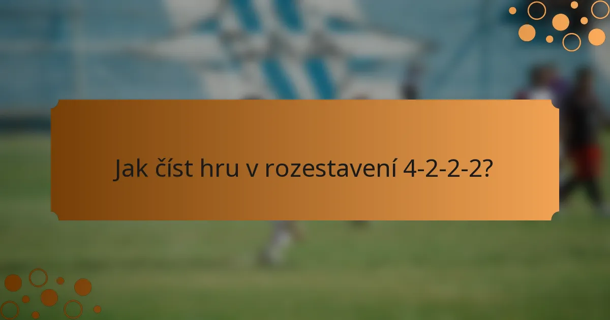 Jak číst hru v rozestavení 4-2-2-2?