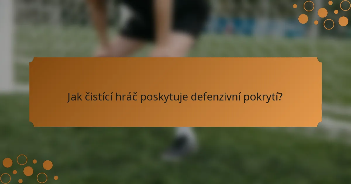 Jak čistící hráč poskytuje defenzivní pokrytí?