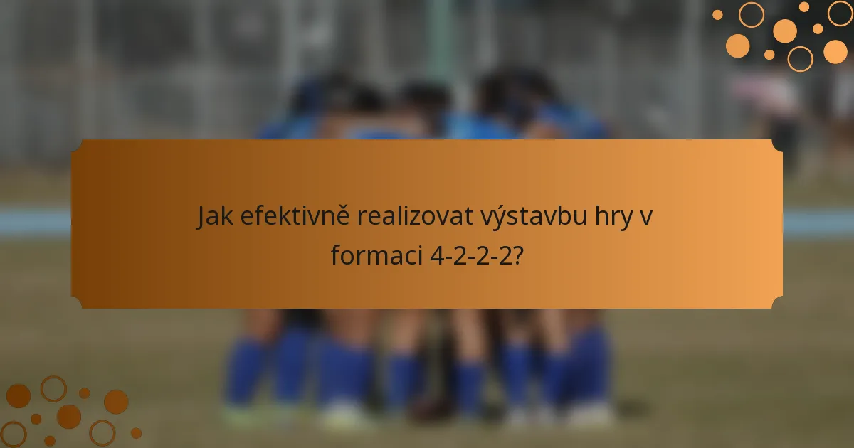 Jak efektivně realizovat výstavbu hry v formaci 4-2-2-2?