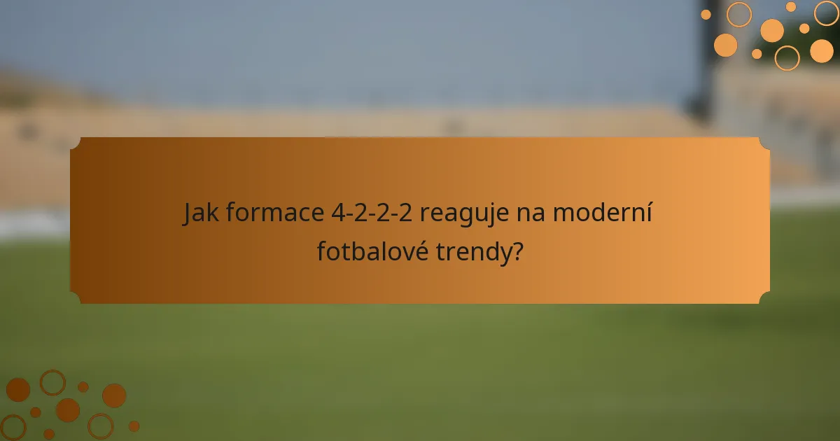 Jak formace 4-2-2-2 reaguje na moderní fotbalové trendy?