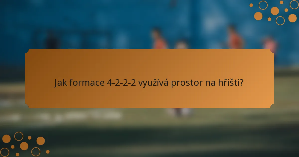Jak formace 4-2-2-2 využívá prostor na hřišti?