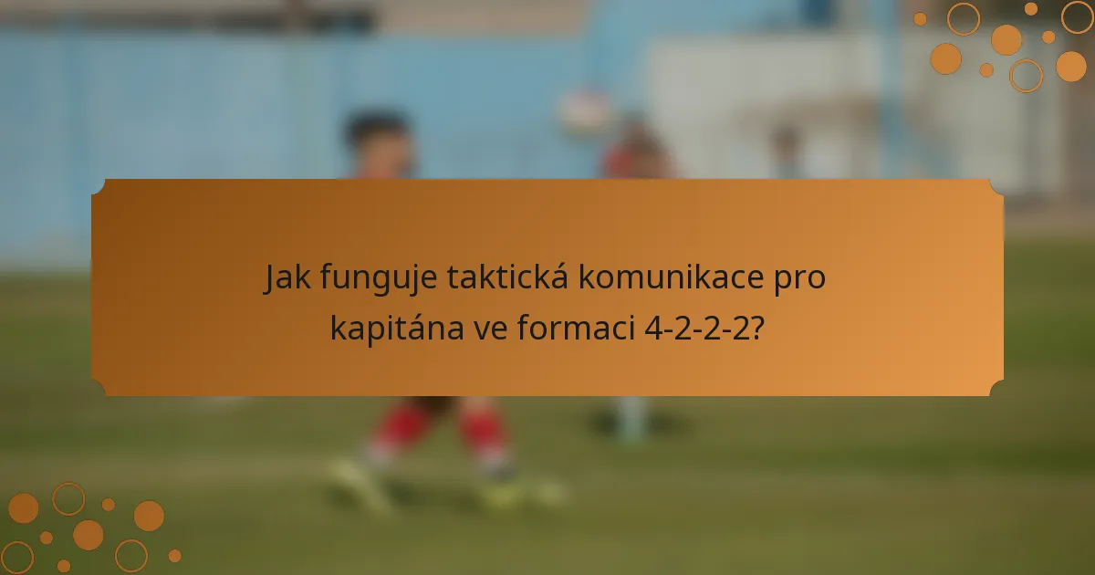 Jak funguje taktická komunikace pro kapitána ve formaci 4-2-2-2?