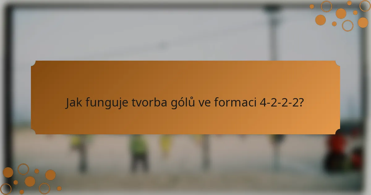 Jak funguje tvorba gólů ve formaci 4-2-2-2?