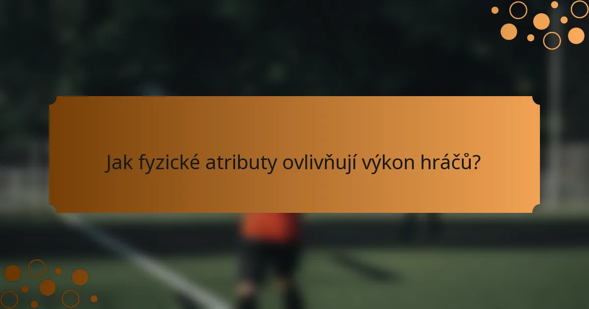 Jak fyzické atributy ovlivňují výkon hráčů?