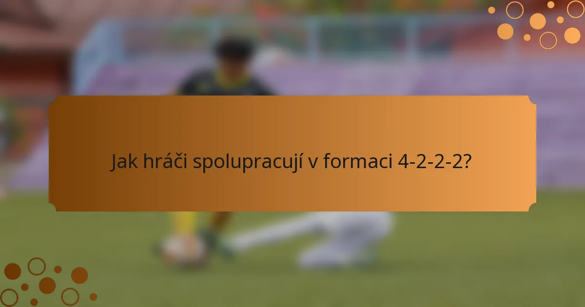 Jak hráči spolupracují v formaci 4-2-2-2?
