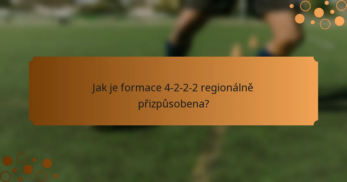 Jak je formace 4-2-2-2 regionálně přizpůsobena?