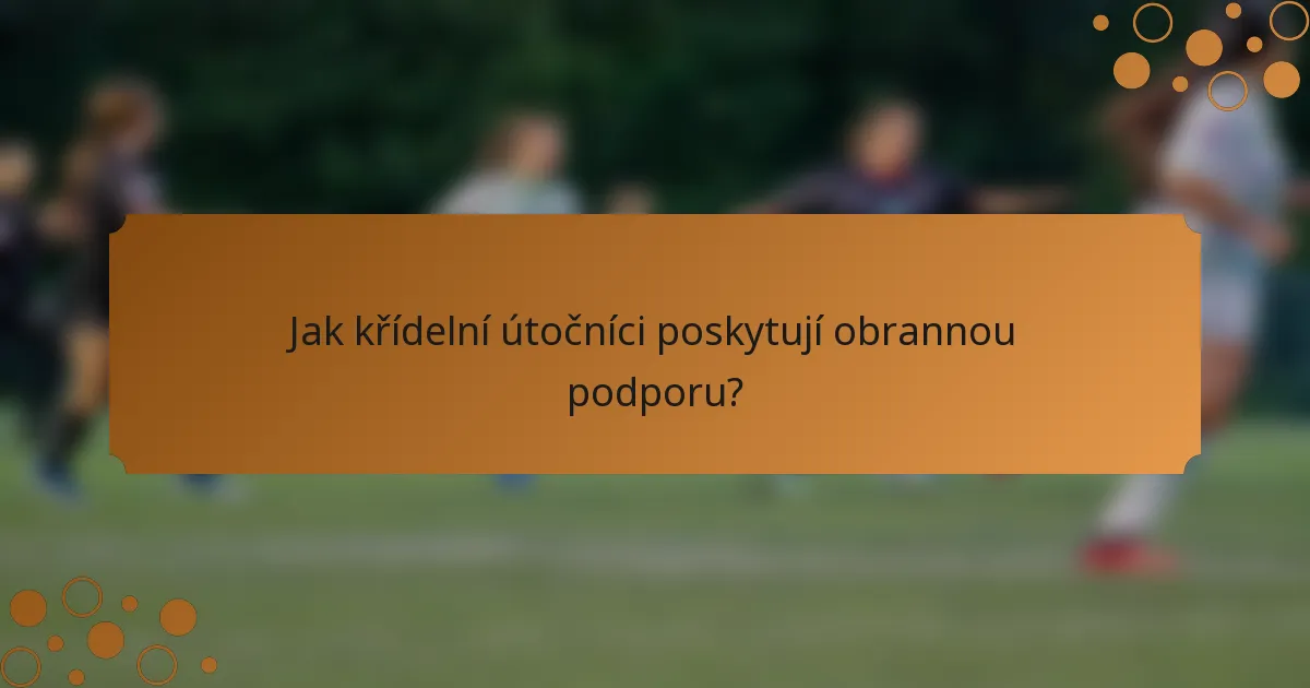 Jak křídelní útočníci poskytují obrannou podporu?
