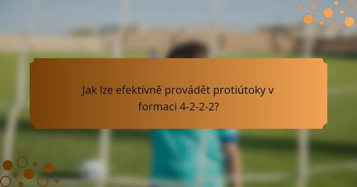 Jak lze efektivně provádět protiútoky v formaci 4-2-2-2?