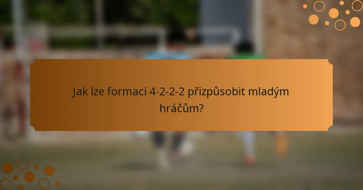 Jak lze formaci 4-2-2-2 přizpůsobit mladým hráčům?