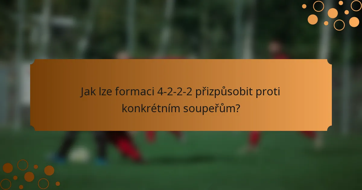 Jak lze formaci 4-2-2-2 přizpůsobit proti konkrétním soupeřům?
