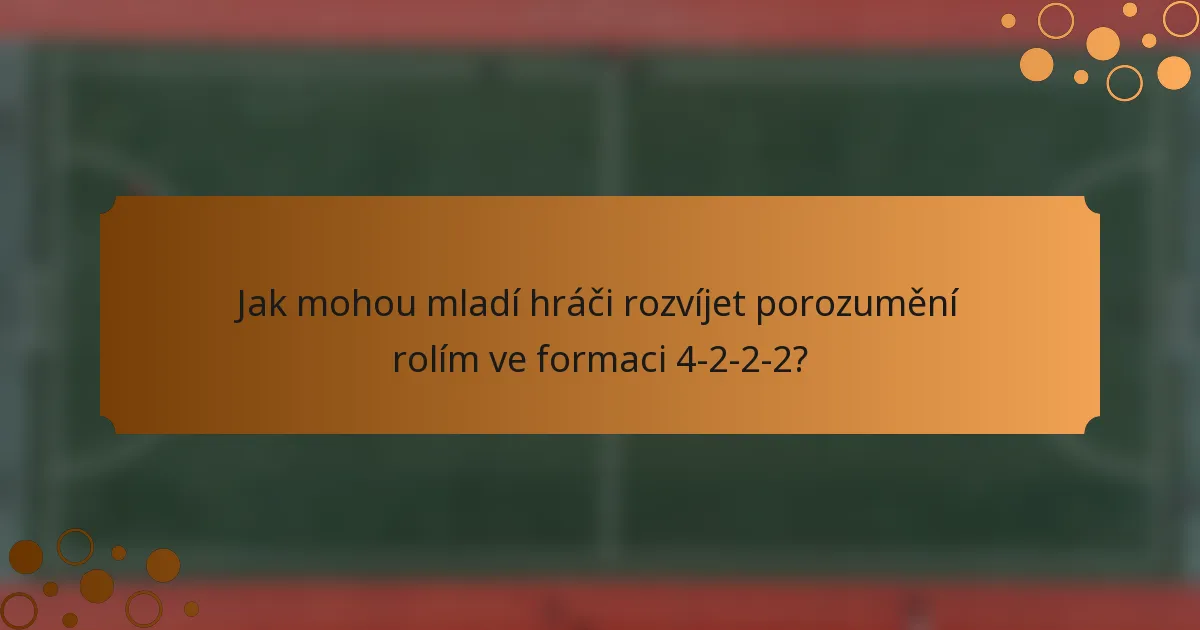 Jak mohou mladí hráči rozvíjet porozumění rolím ve formaci 4-2-2-2?