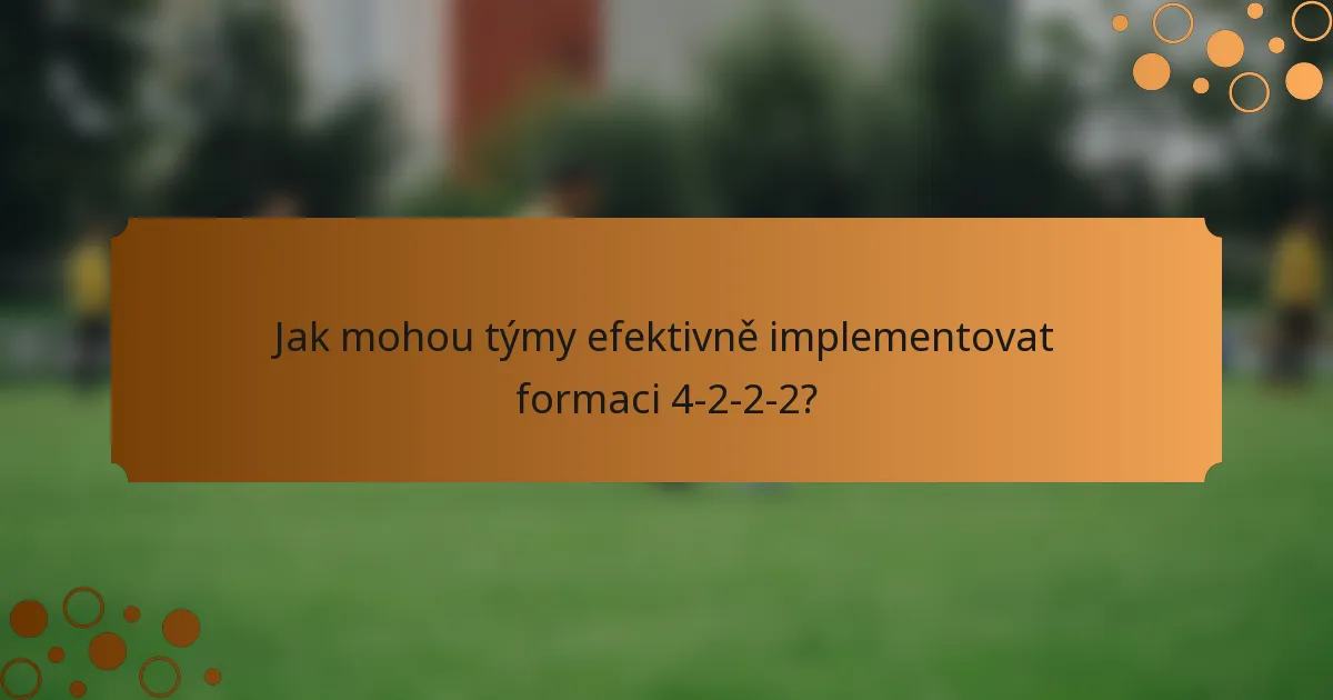 Jak mohou týmy efektivně implementovat formaci 4-2-2-2?