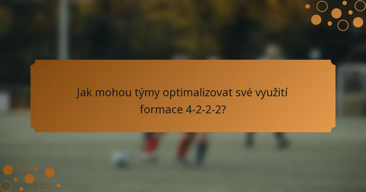 Jak mohou týmy optimalizovat své využití formace 4-2-2-2?