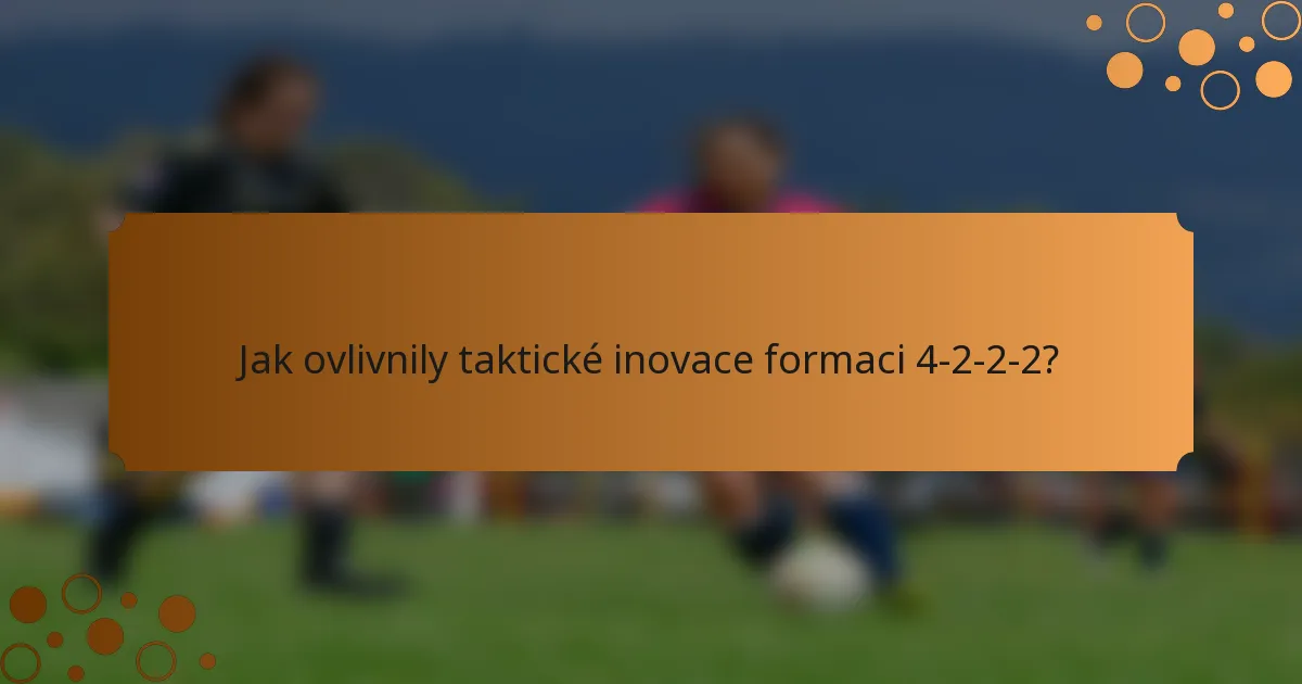 Jak ovlivnily taktické inovace formaci 4-2-2-2?