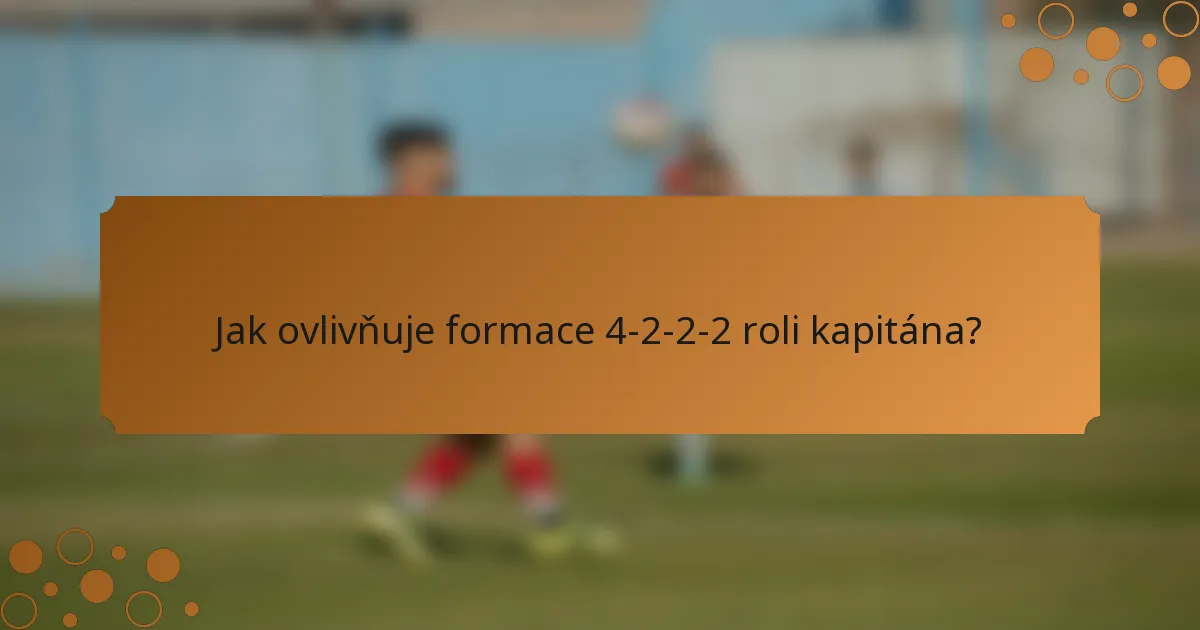 Jak ovlivňuje formace 4-2-2-2 roli kapitána?