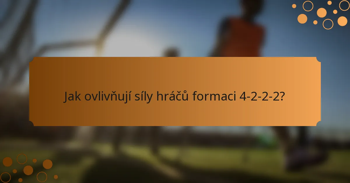 Jak ovlivňují síly hráčů formaci 4-2-2-2?