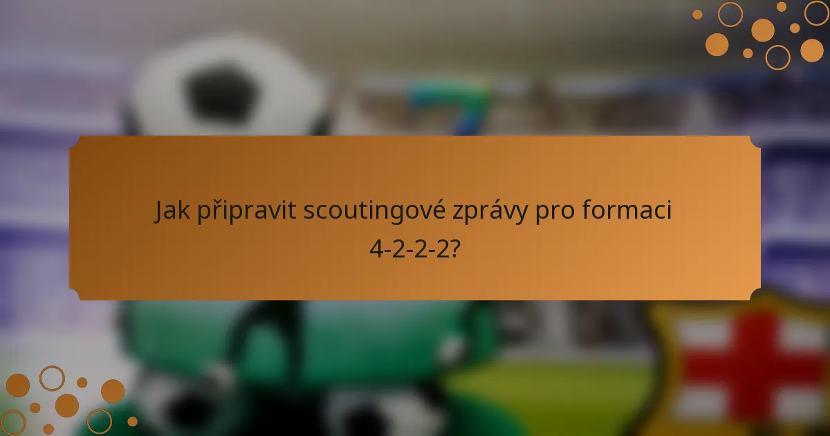 Jak připravit scoutingové zprávy pro formaci 4-2-2-2?