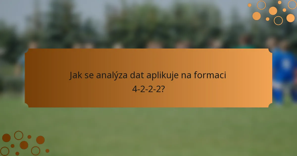 Jak se analýza dat aplikuje na formaci 4-2-2-2?