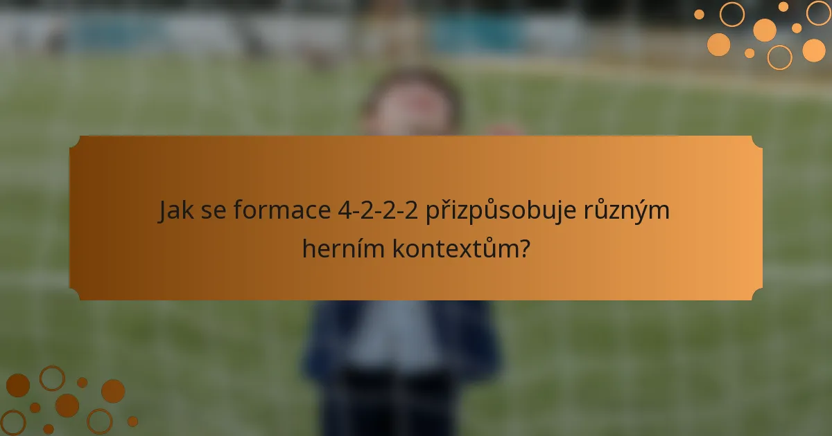 Jak se formace 4-2-2-2 přizpůsobuje různým herním kontextům?