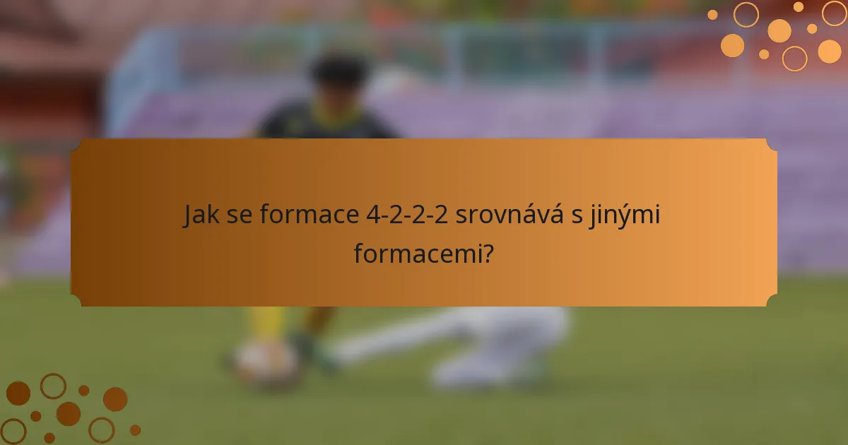 Jak se formace 4-2-2-2 srovnává s jinými formacemi?