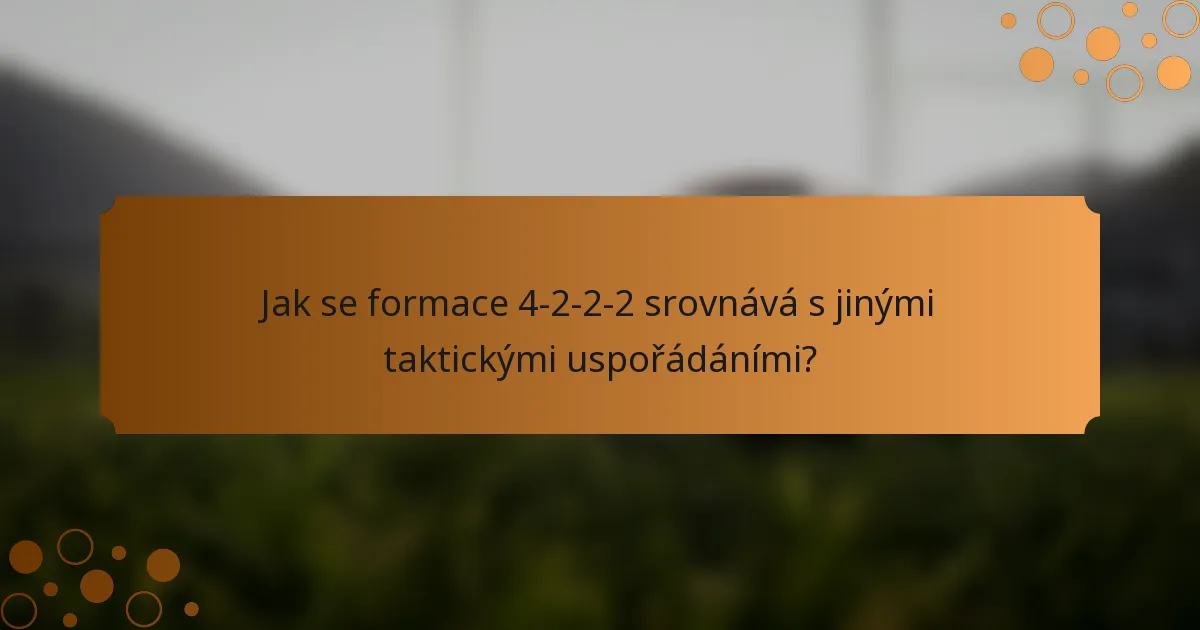 Jak se formace 4-2-2-2 srovnává s jinými taktickými uspořádáními?