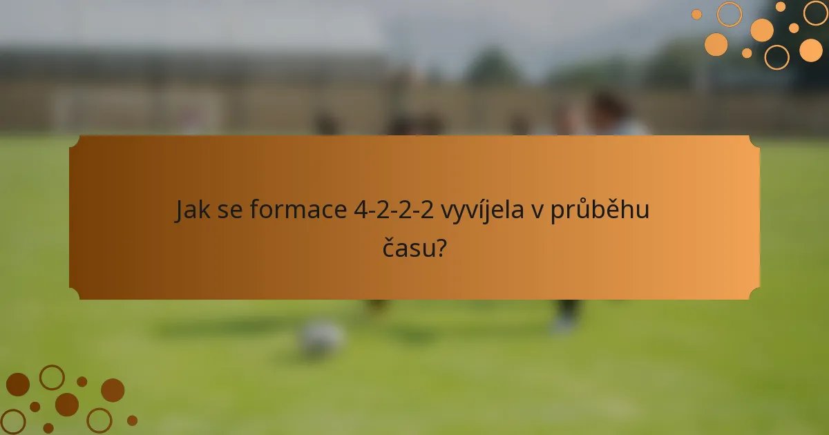 Jak se formace 4-2-2-2 vyvíjela v průběhu času?