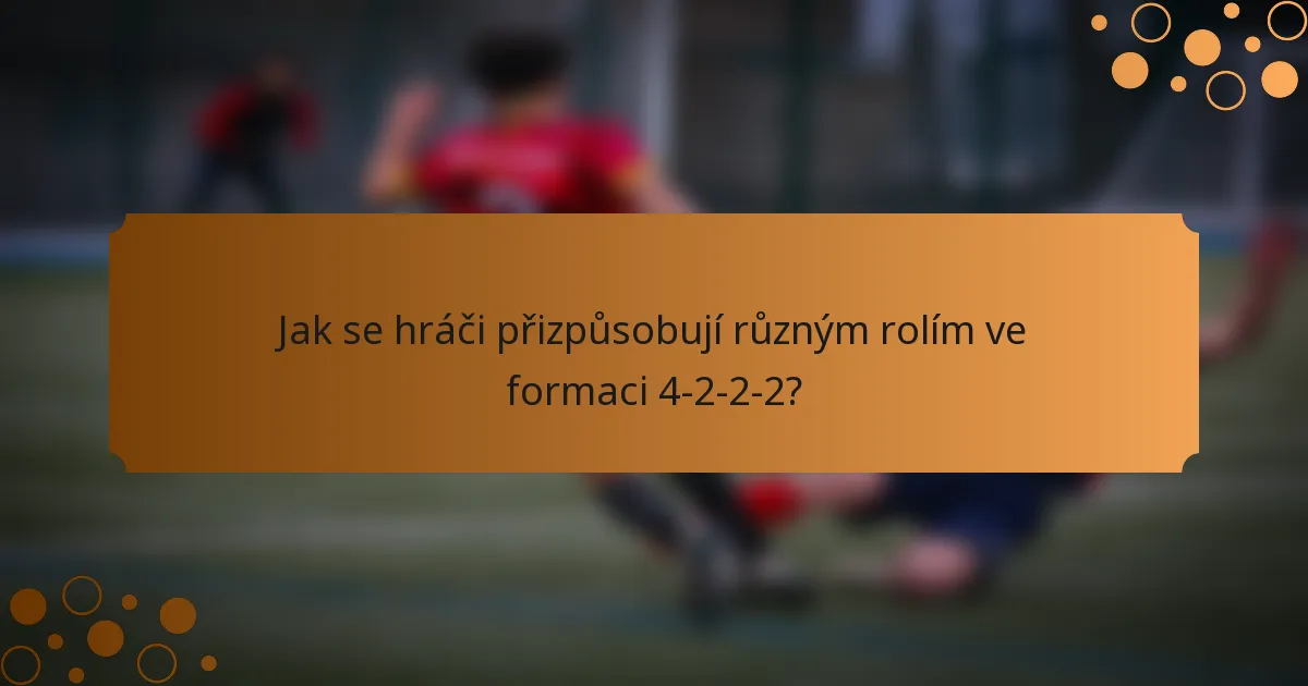 Jak se hráči přizpůsobují různým rolím ve formaci 4-2-2-2?