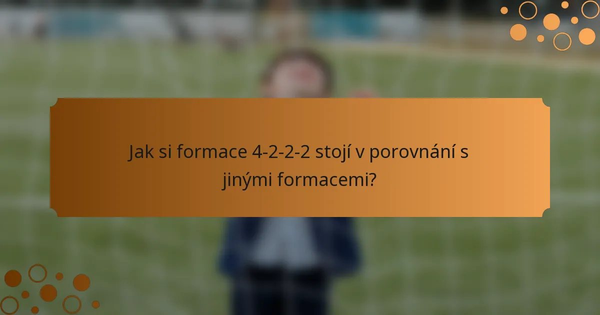 Jak si formace 4-2-2-2 stojí v porovnání s jinými formacemi?