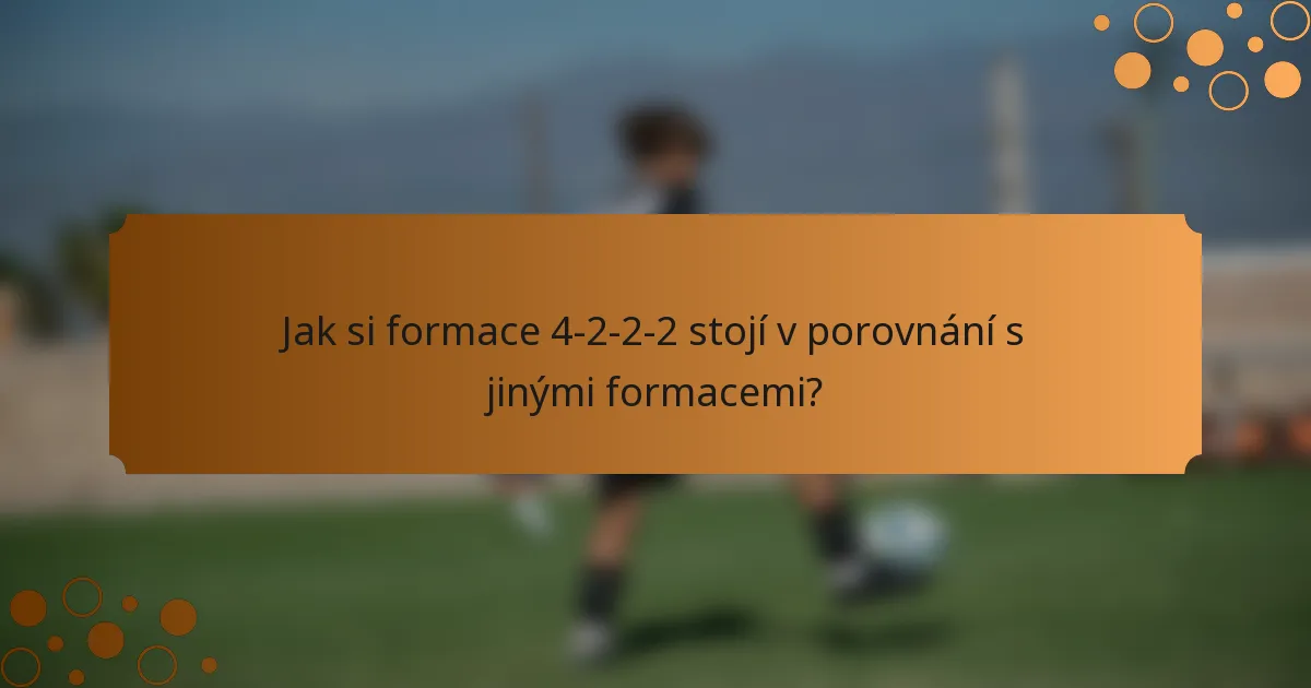 Jak si formace 4-2-2-2 stojí v porovnání s jinými formacemi?