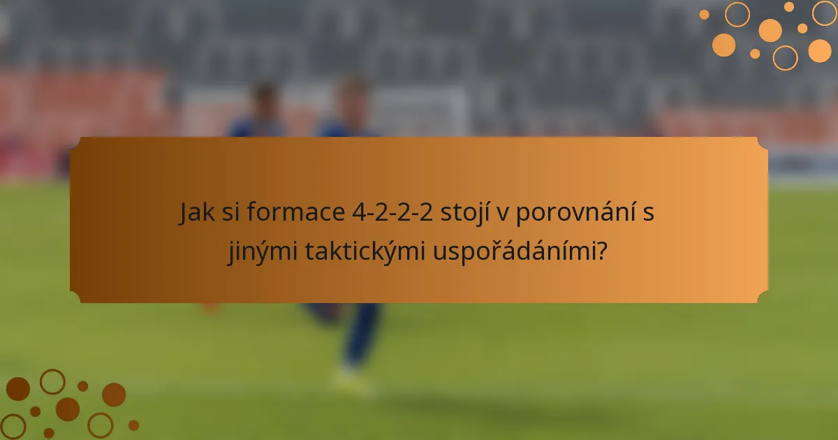 Jak si formace 4-2-2-2 stojí v porovnání s jinými taktickými uspořádáními?
