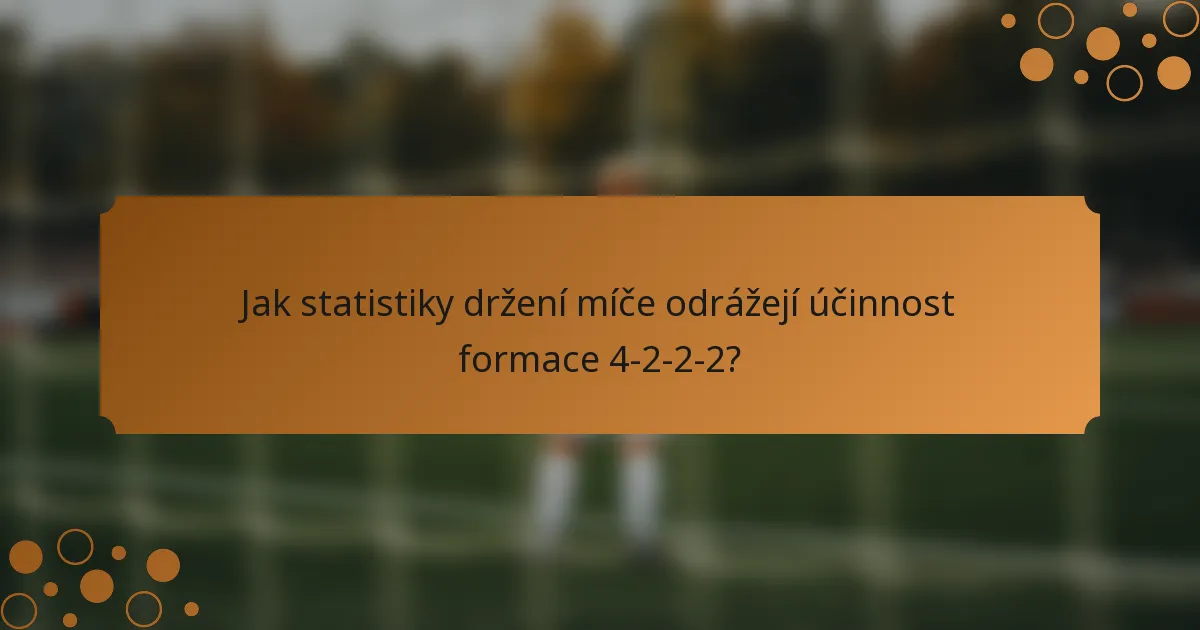 Jak statistiky držení míče odrážejí účinnost formace 4-2-2-2?