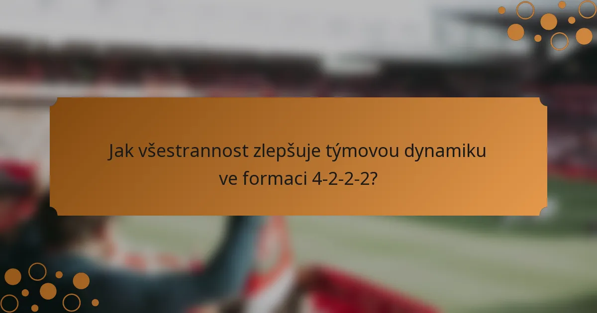 Jak všestrannost zlepšuje týmovou dynamiku ve formaci 4-2-2-2?