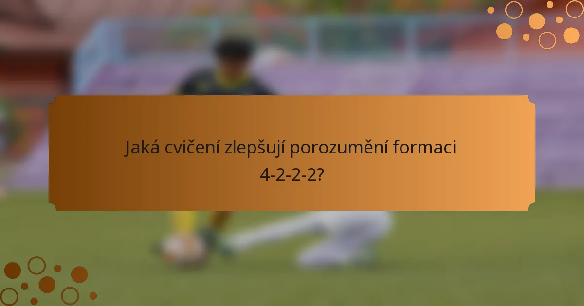Jaká cvičení zlepšují porozumění formaci 4-2-2-2?