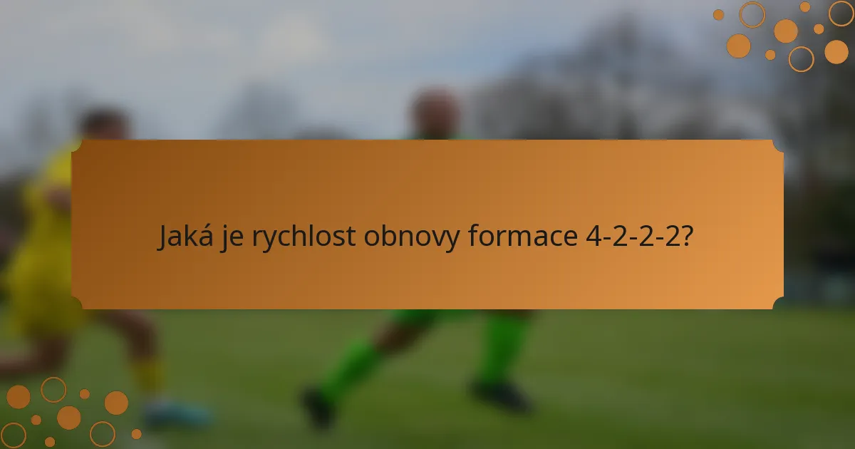 Jaká je rychlost obnovy formace 4-2-2-2?