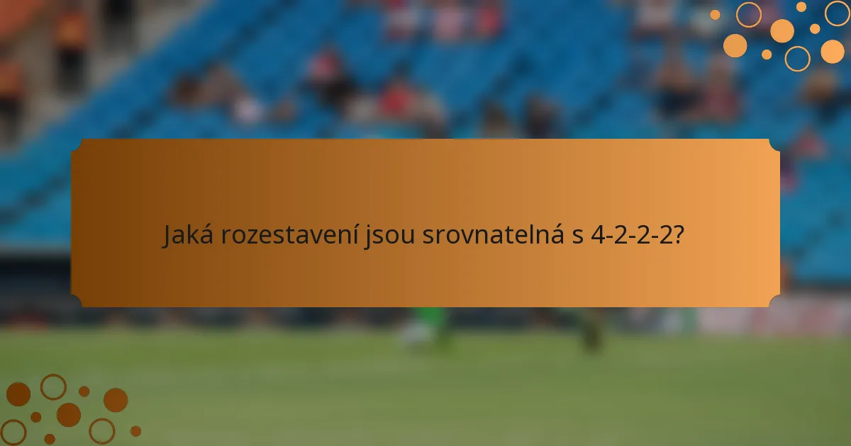 Jaká rozestavení jsou srovnatelná s 4-2-2-2?