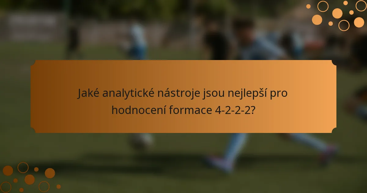 Jaké analytické nástroje jsou nejlepší pro hodnocení formace 4-2-2-2?