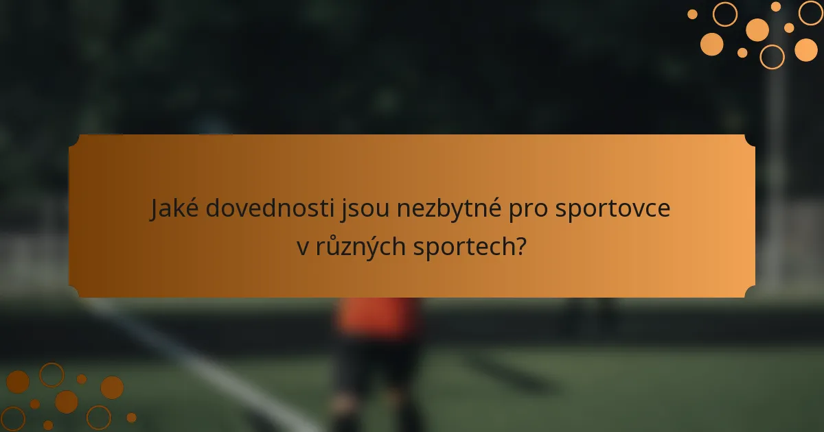 Jaké dovednosti jsou nezbytné pro sportovce v různých sportech?