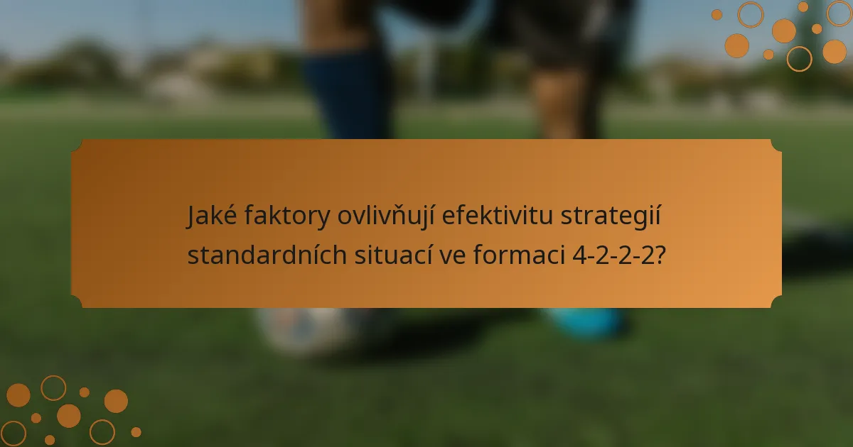 Jaké faktory ovlivňují efektivitu strategií standardních situací ve formaci 4-2-2-2?