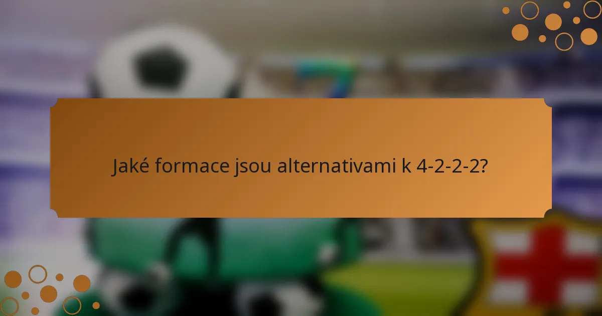 Jaké formace jsou alternativami k 4-2-2-2?