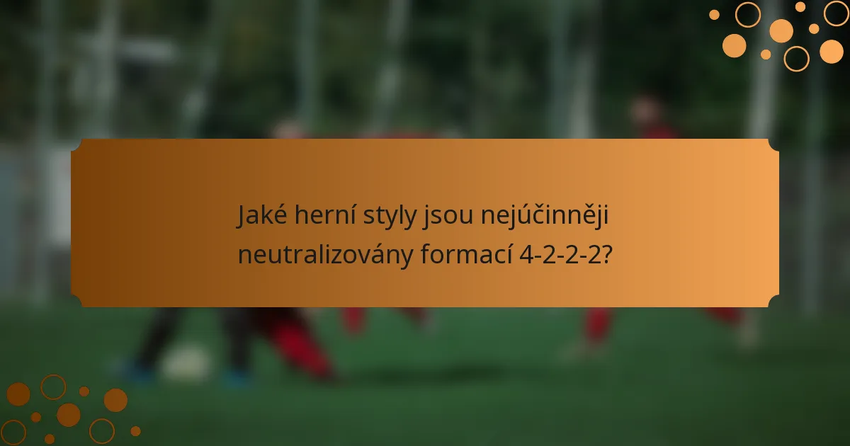 Jaké herní styly jsou nejúčinněji neutralizovány formací 4-2-2-2?