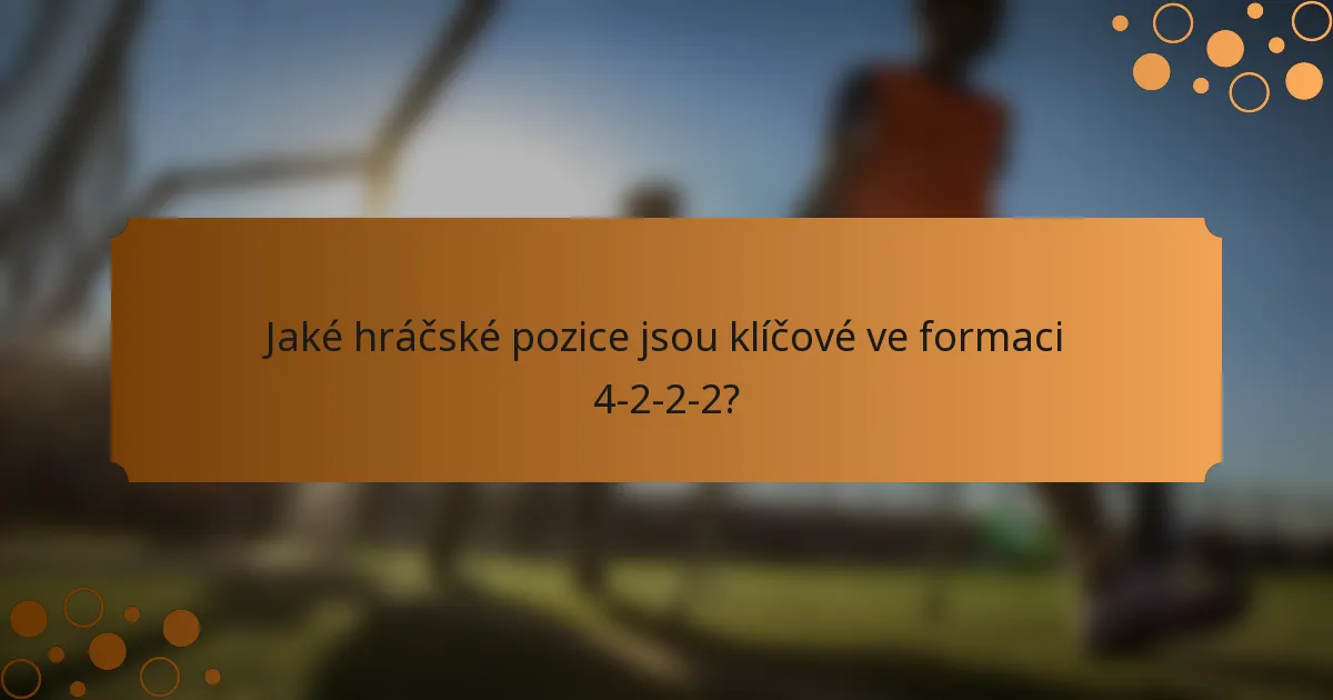 Jaké hráčské pozice jsou klíčové ve formaci 4-2-2-2?