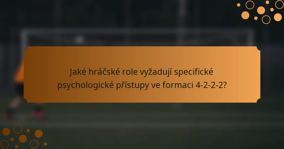 Jaké hráčské role vyžadují specifické psychologické přístupy ve formaci 4-2-2-2?