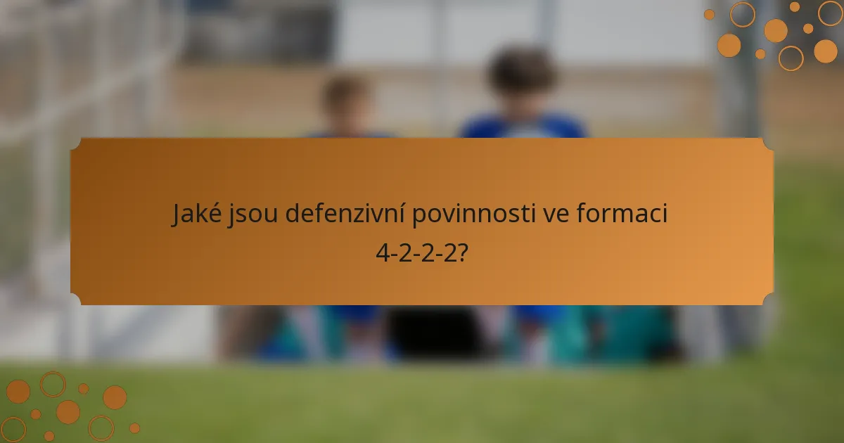 Jaké jsou defenzivní povinnosti ve formaci 4-2-2-2?