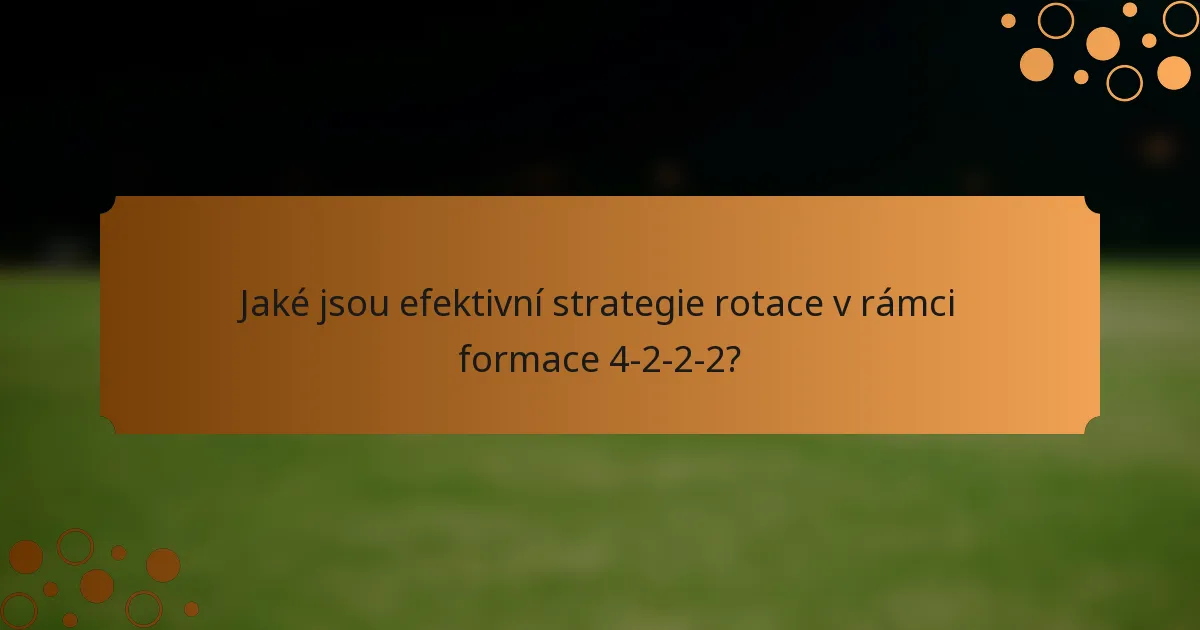 Jaké jsou efektivní strategie rotace v rámci formace 4-2-2-2?